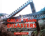 Book cover of Great Train Disasters - The World's Worst Railway Accidents by KICHENSIDE, Geoffrey 